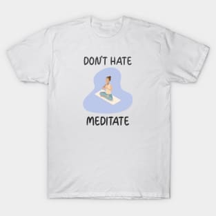 Don't Hate Meditate T-Shirt